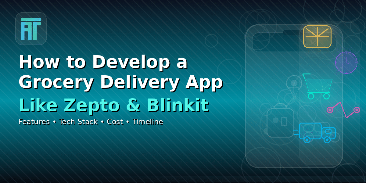 How to Develop a Grocery Delivery App Like Zepto & Blinkit